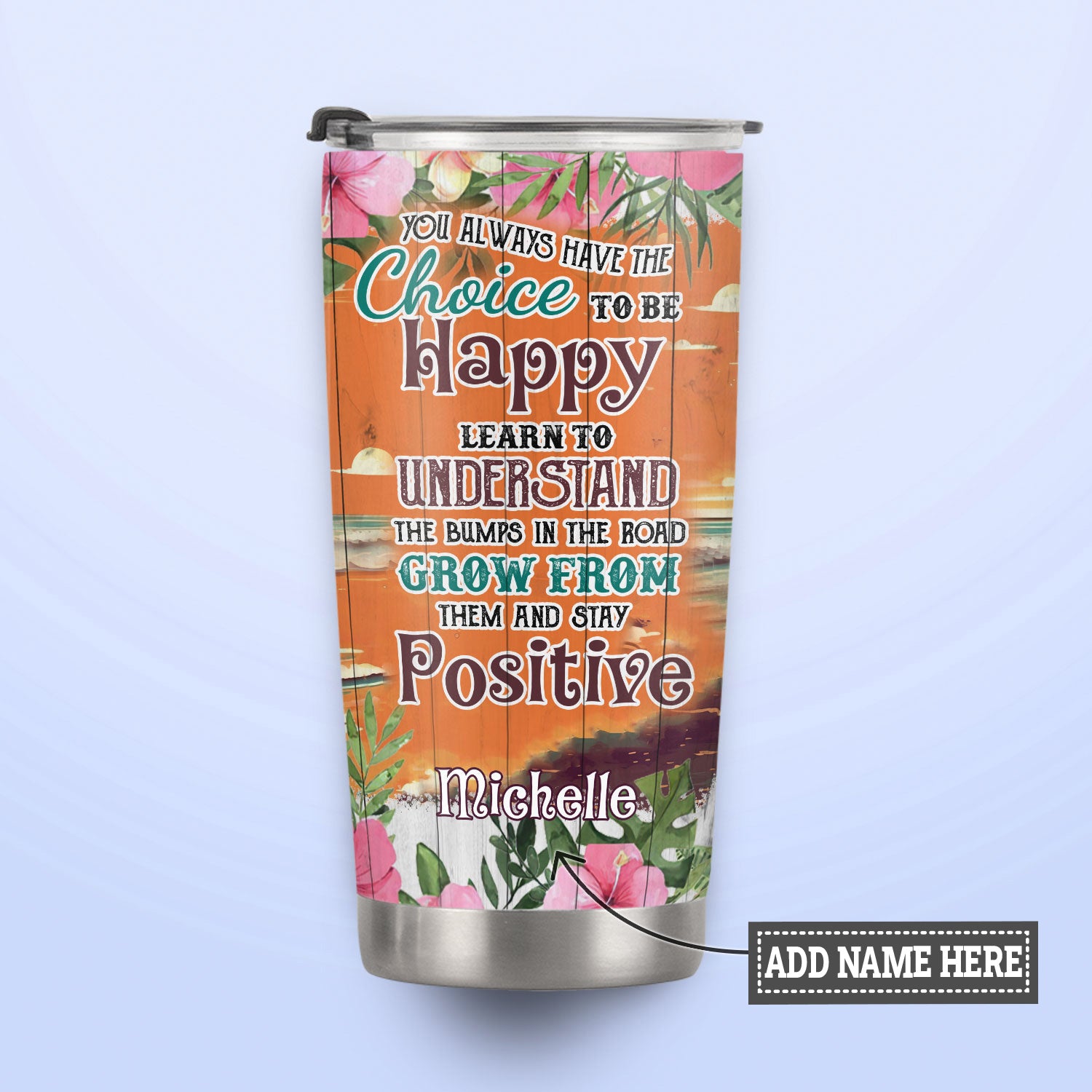 You Always Have The Choice To Be Happy HHLZ270623964 Stainless Steel Tumbler
